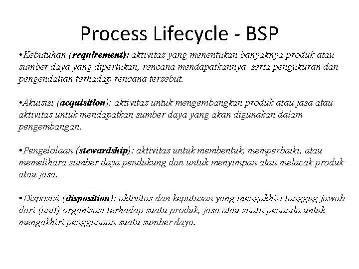 Process Lifecycle - BSP • Kebutuhan (requirement): aktivitas yang menentukan banyaknya produk atau sumber