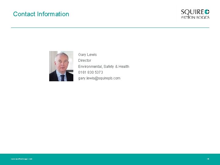 Contact Information Gary Lewis Director Environmental, Safety & Health 0161 830 5373 gary. lewis@squirepb.