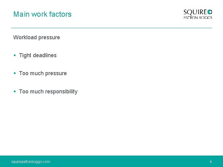 Main work factors Workload pressure § Tight deadlines § Too much pressure § Too