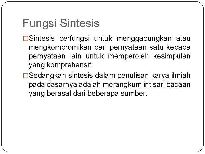 Fungsi Sintesis �Sintesis berfungsi untuk menggabungkan atau mengkompromikan dari pernyataan satu kepada pernyataan lain