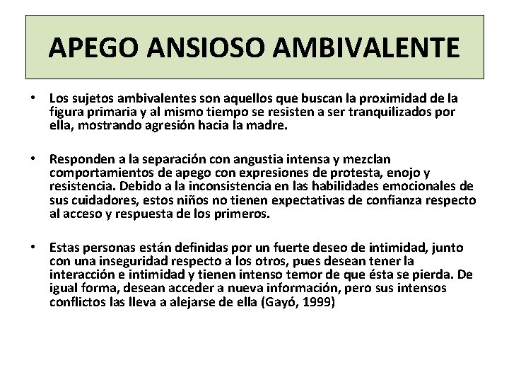 APEGO ANSIOSO AMBIVALENTE • Los sujetos ambivalentes son aquellos que buscan la proximidad de