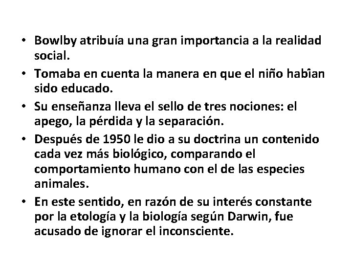  • Bowlby atribuía una gran importancia a la realidad social. • Tomaba en