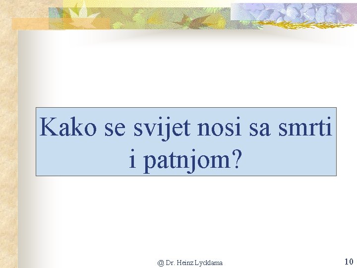 Kako se svijet nosi sa smrti i patnjom? @ Dr. Heinz Lycklama 10 