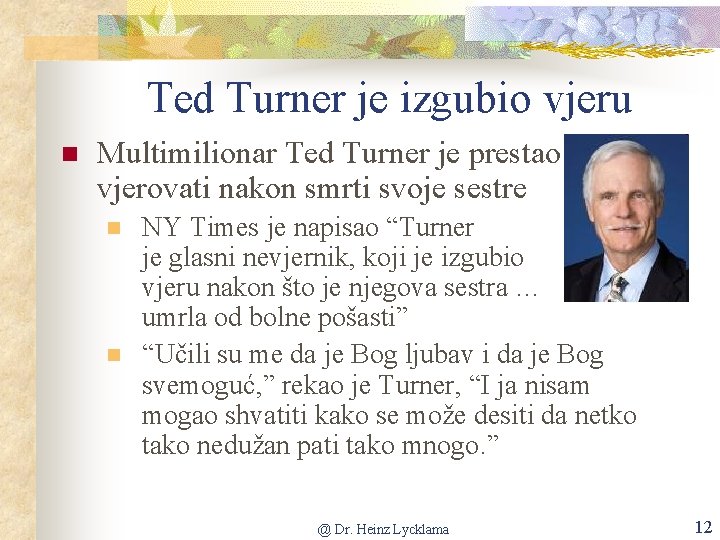 Ted Turner je izgubio vjeru n Multimilionar Ted Turner je prestao vjerovati nakon smrti