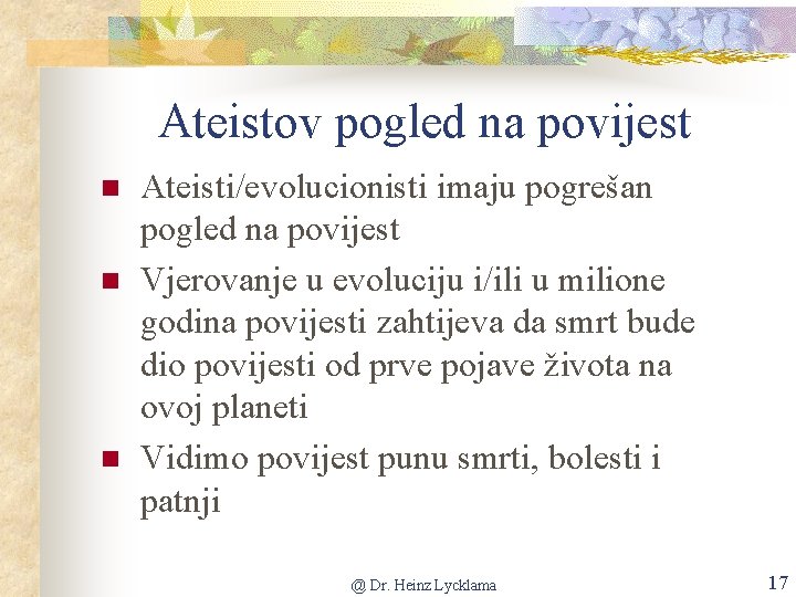 Ateistov pogled na povijest n n n Ateisti/evolucionisti imaju pogrešan pogled na povijest Vjerovanje