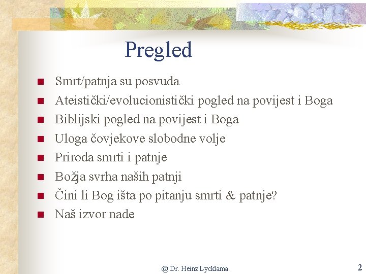 Pregled n n n n Smrt/patnja su posvuda Ateistički/evolucionistički pogled na povijest i Boga