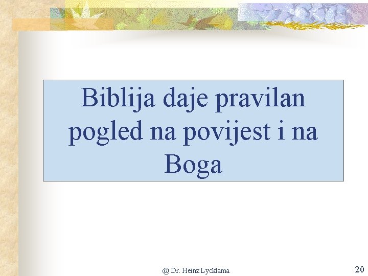 Biblija daje pravilan pogled na povijest i na Boga @ Dr. Heinz Lycklama 20