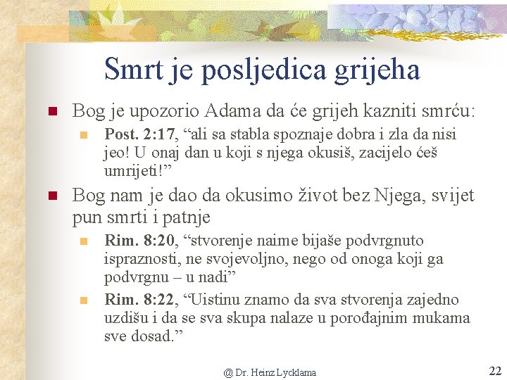 Smrt je posljedica grijeha n Bog je upozorio Adama da će grijeh kazniti smrću: