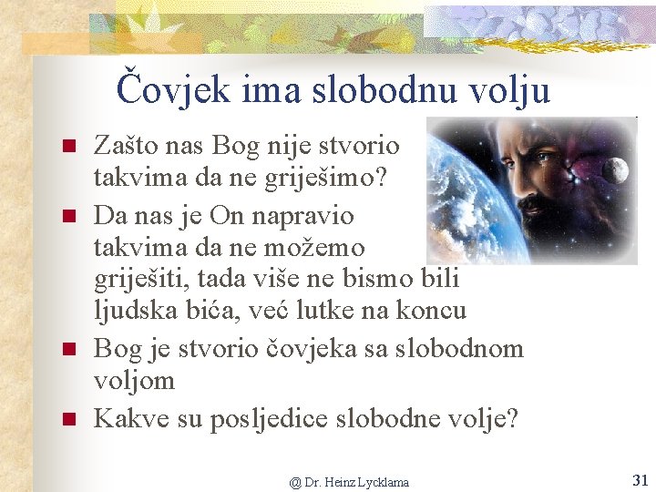 Čovjek ima slobodnu volju n n Zašto nas Bog nije stvorio takvima da ne