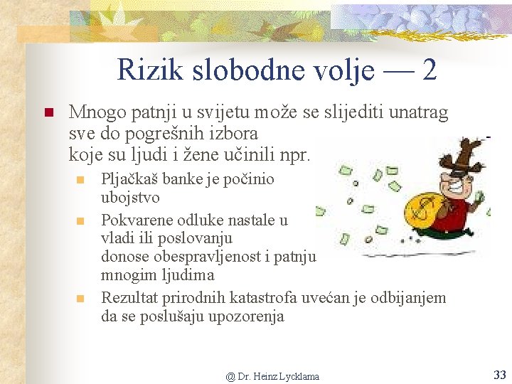 Rizik slobodne volje –– 2 n Mnogo patnji u svijetu može se slijediti unatrag