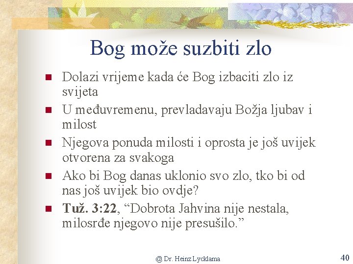 Bog može suzbiti zlo n n n Dolazi vrijeme kada će Bog izbaciti zlo