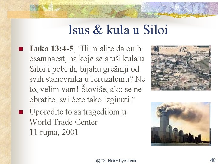 Isus & kula u Siloi n n Luka 13: 4 -5, “Ili mislite da