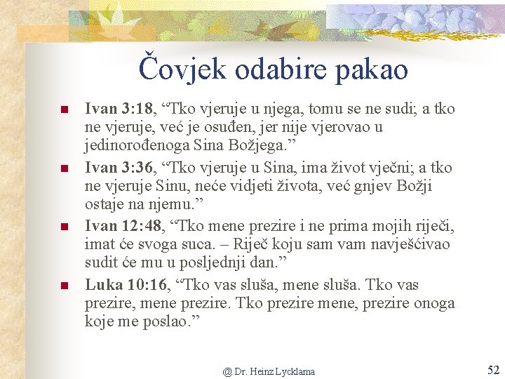 Čovjek odabire pakao n n Ivan 3: 18, “Tko vjeruje u njega, tomu se