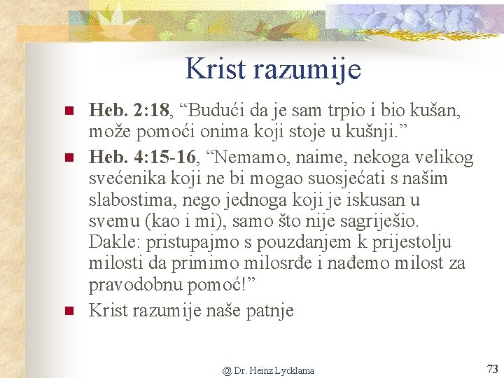 Krist razumije n n n Heb. 2: 18, “Budući da je sam trpio i