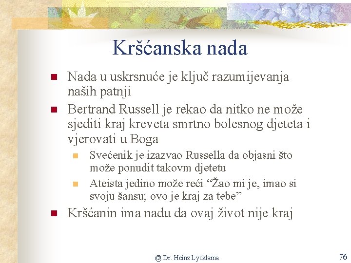 Kršćanska nada n n Nada u uskrsnuće je ključ razumijevanja naših patnji Bertrand Russell