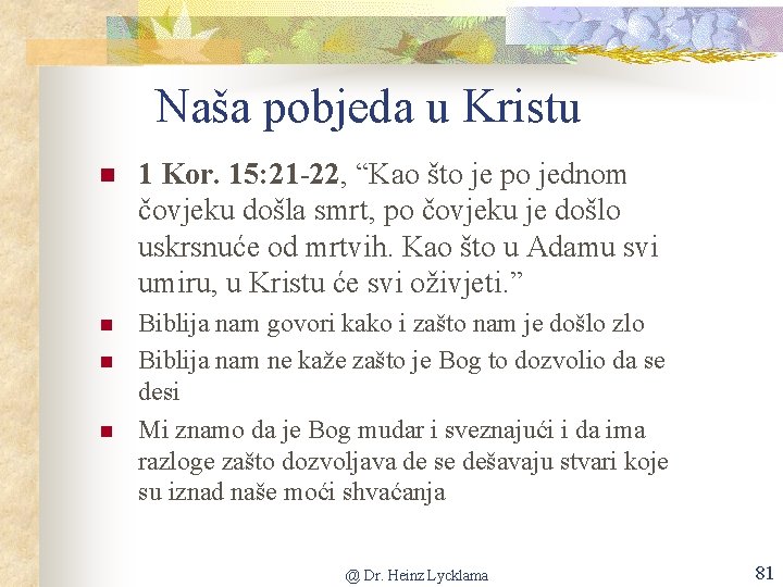 Naša pobjeda u Kristu n 1 Kor. 15: 21 -22, “Kao što je po