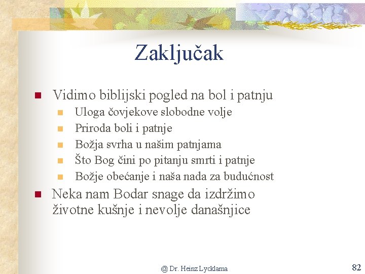 Zaključak n Vidimo biblijski pogled na bol i patnju n n n Uloga čovjekove