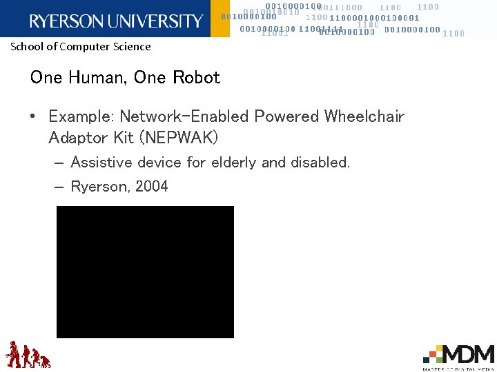 School of Computer Science One Human, One Robot • Example: Network-Enabled Powered Wheelchair Adaptor