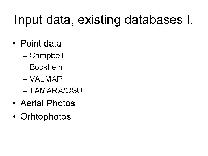 Input data, existing databases I. • Point data – Campbell – Bockheim – VALMAP