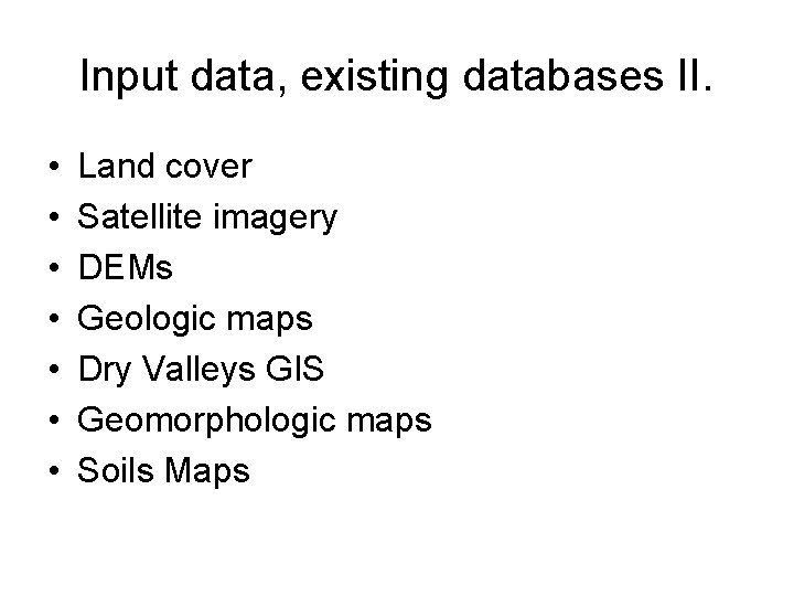 Input data, existing databases II. • • Land cover Satellite imagery DEMs Geologic maps