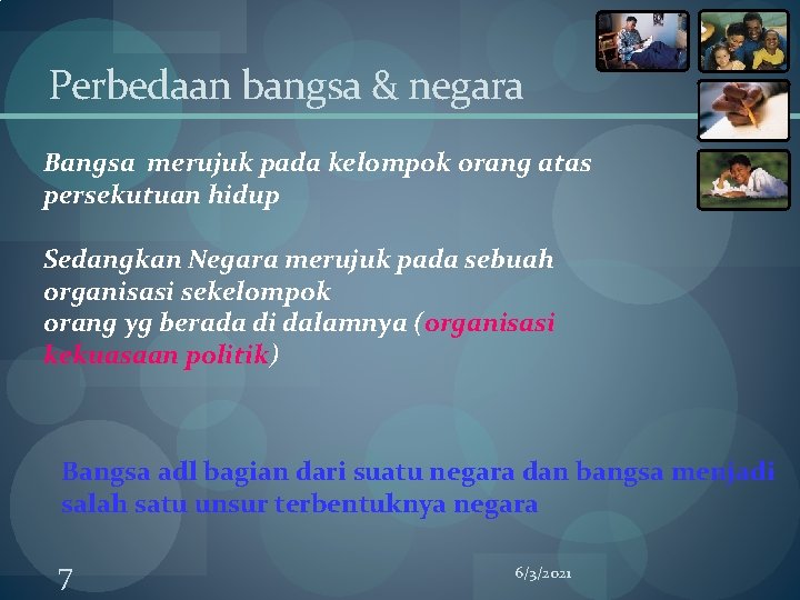 Perbedaan bangsa & negara Bangsa merujuk pada kelompok orang atas persekutuan hidup Sedangkan Negara