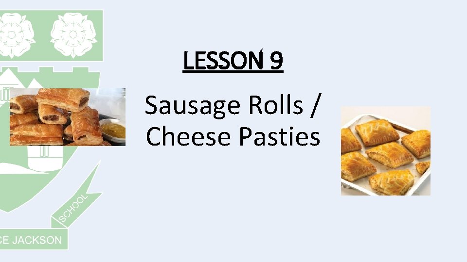 LESSON 9 Sausage Rolls / Cheese Pasties 