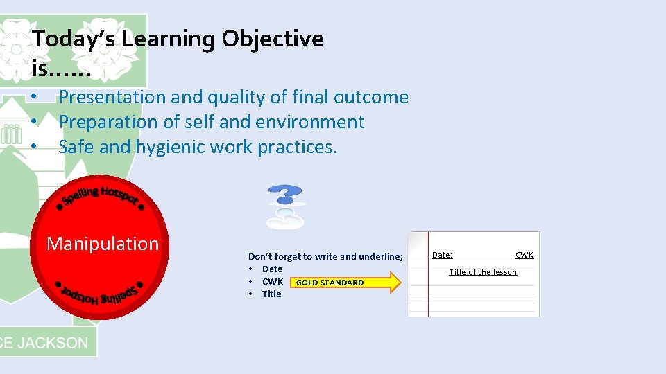 Today’s Learning Objective is…… • Presentation and quality of final outcome • Preparation of