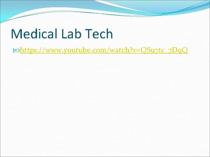Medical Lab Tech https: //www. youtube. com/watch? v=QS 97 tc_7 Dq. Q 