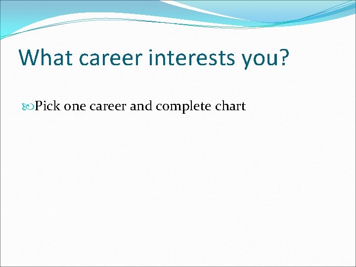 What career interests you? Pick one career and complete chart 