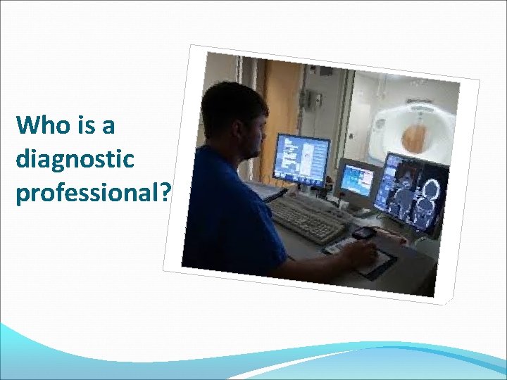 Who is a diagnostic professional? 