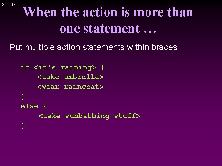 Slide 18 When the action is more than one statement … Put multiple action