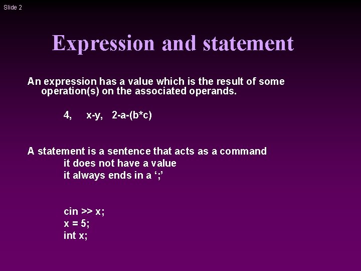 Slide 2 Expression and statement An expression has a value which is the result
