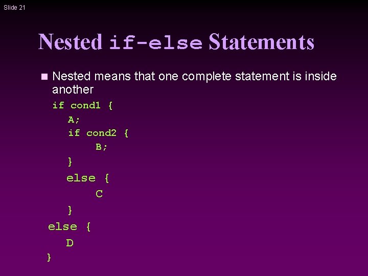 Slide 21 Nested if-else Statements n Nested means that one complete statement is inside
