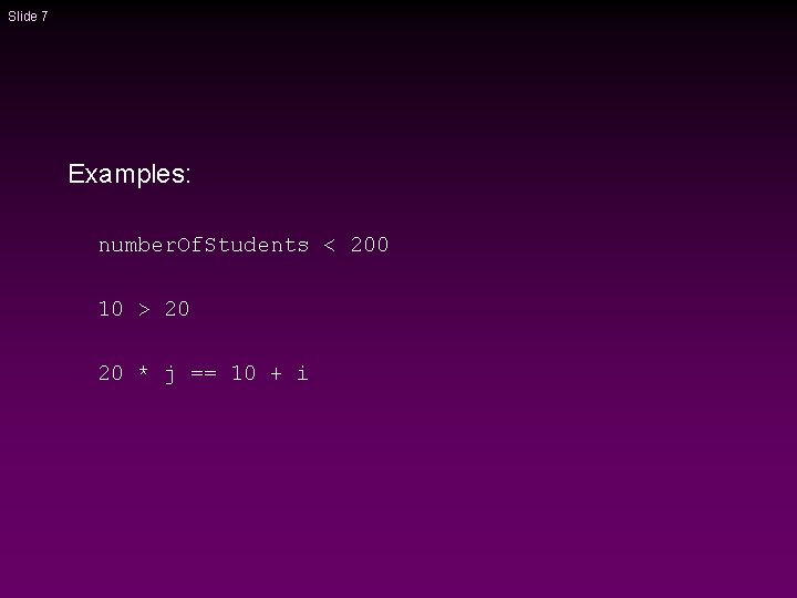 Slide 7 Examples: number. Of. Students < 200 10 > 20 20 * j