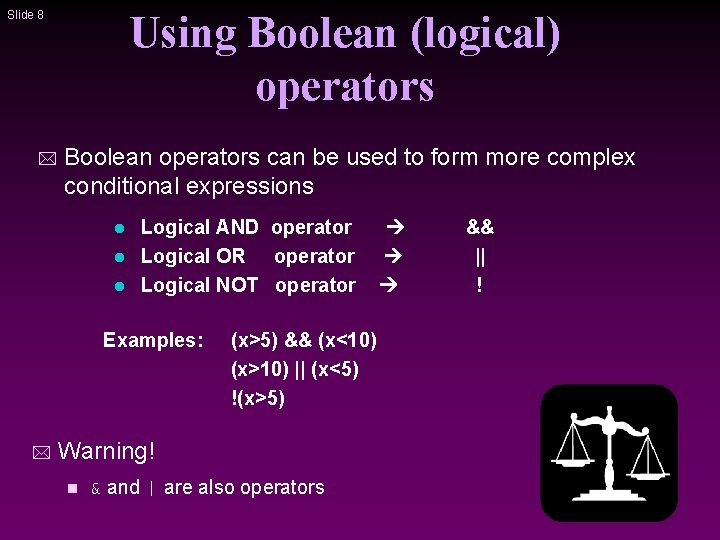 Using Boolean (logical) operators Slide 8 * Boolean operators can be used to form