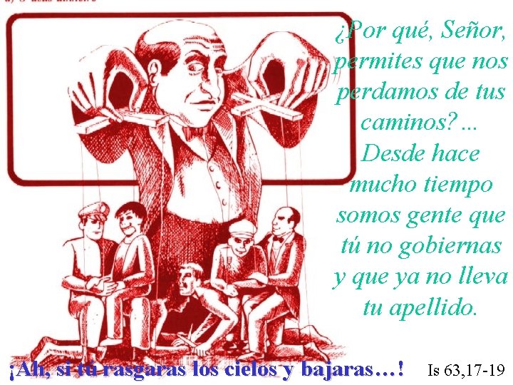 ¿Por qué, Señor, permites que nos perdamos de tus caminos? … Desde hace mucho