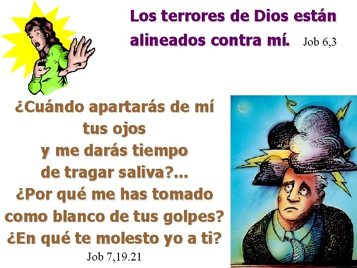 Los terrores de Dios están alineados contra mí. Job 6, 3 ¿Cuándo apartarás de