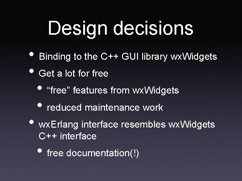 Design decisions • Binding to the C++ GUI library wx. Widgets • Get a