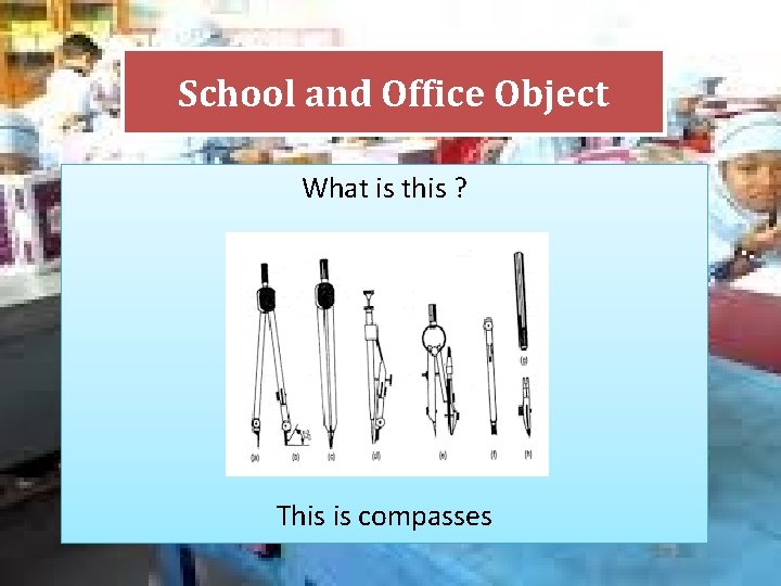 School and Office Object What is this ? This is compasses 