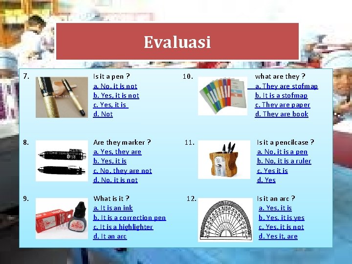 Evaluasi 7. Is it a pen ? a. No, it is not b. Yes,