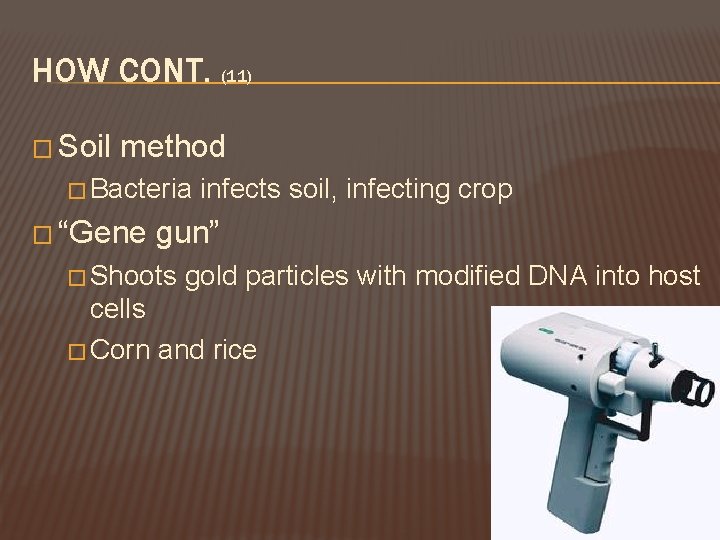 HOW CONT. (11) � Soil method � Bacteria � “Gene infects soil, infecting crop