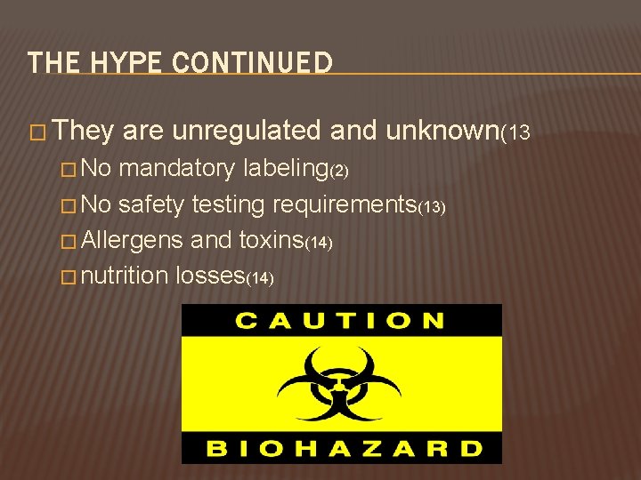 THE HYPE CONTINUED � They � No are unregulated and unknown(13 mandatory labeling(2) �