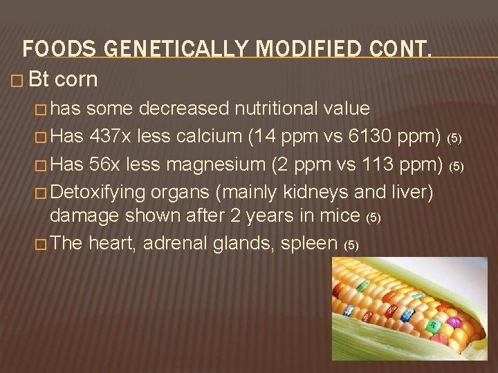 FOODS GENETICALLY MODIFIED CONT. � Bt corn � has some decreased nutritional value �