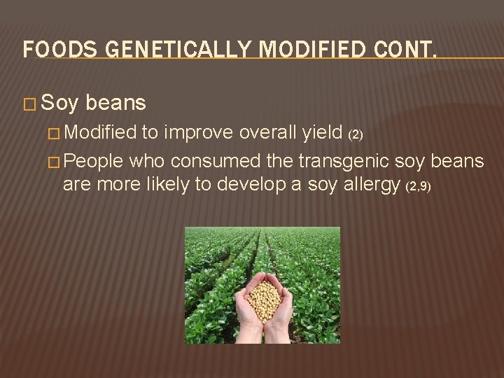 FOODS GENETICALLY MODIFIED CONT. � Soy beans � Modified to improve overall yield (2)