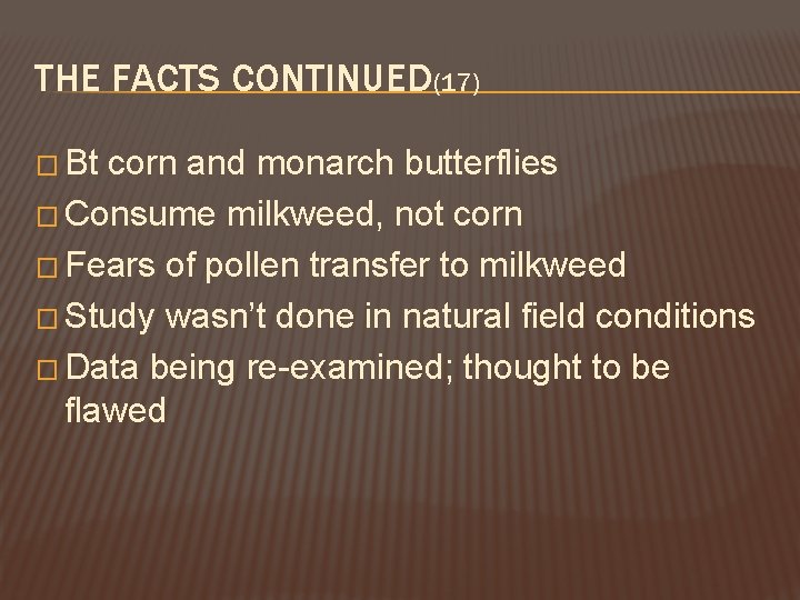 THE FACTS CONTINUED(17) � Bt corn and monarch butterflies � Consume milkweed, not corn