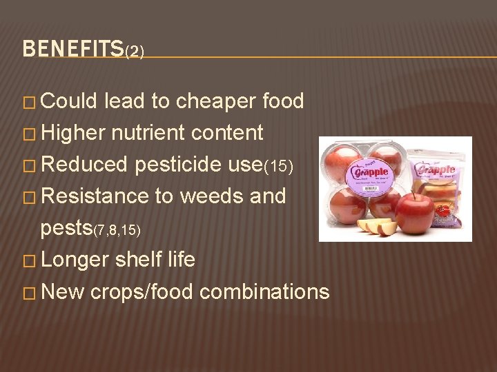 BENEFITS(2) � Could lead to cheaper food � Higher nutrient content � Reduced pesticide