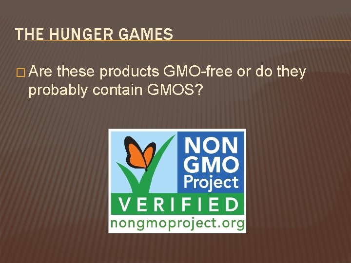 THE HUNGER GAMES � Are these products GMO-free or do they probably contain GMOS?