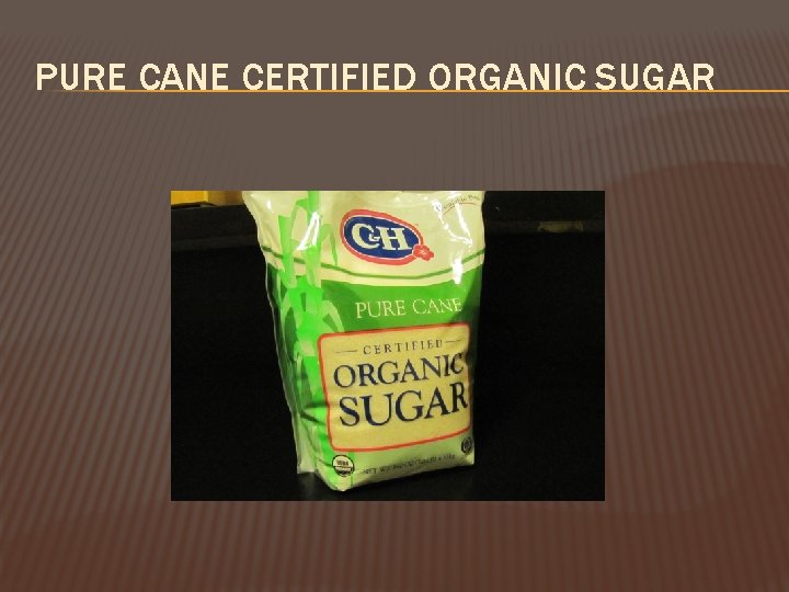 PURE CANE CERTIFIED ORGANIC SUGAR 