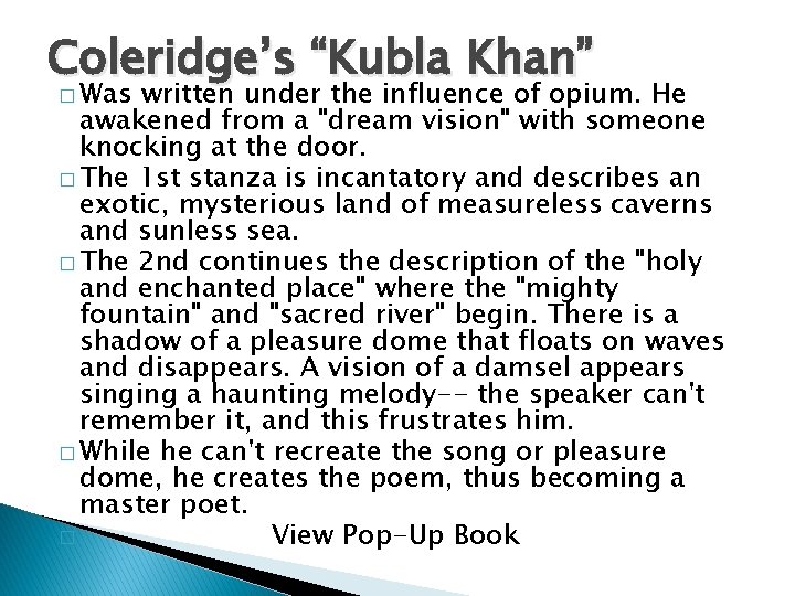 Coleridge’s “Kubla Khan” � Was written under the influence of opium. He awakened from