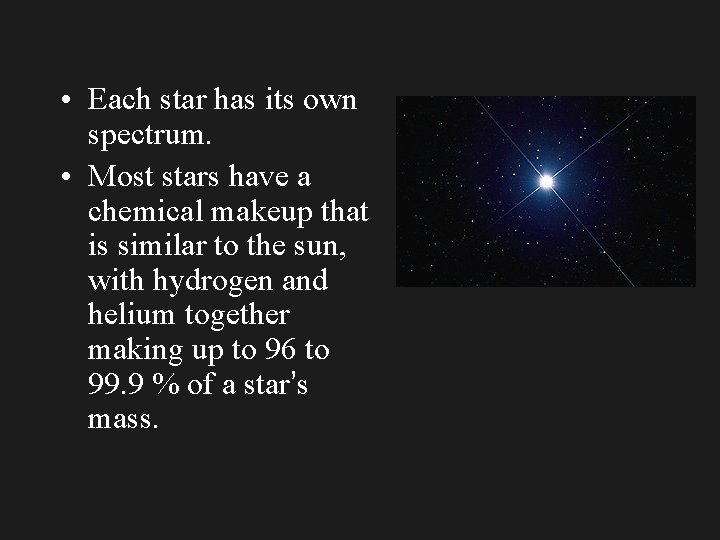  • Each star has its own spectrum. • Most stars have a chemical